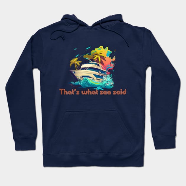 That what sea said! Hoodie by Pattyld